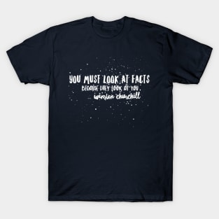 You must look at facts, because they look at you T-Shirt